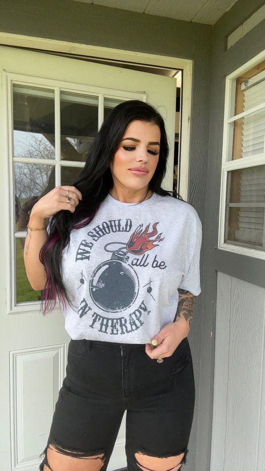 WE SHOULD ALL BE IN THERAPY TEE