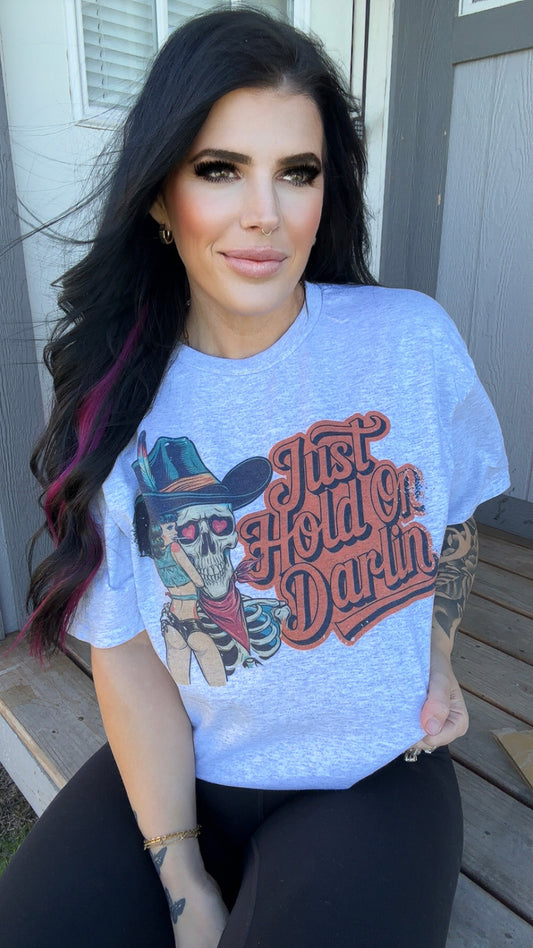 JUST HOLD ON DARLIN TEE