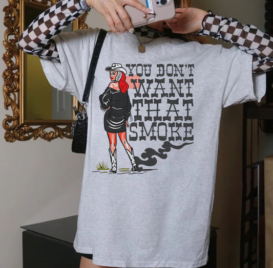 You don’t want that smoke tee